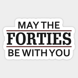 May the Forties Be With You Sticker